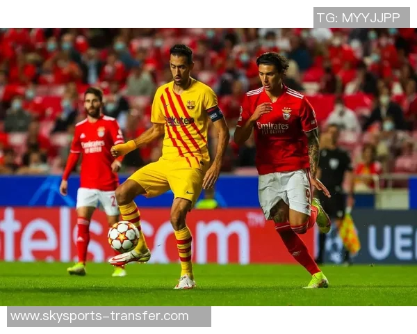 本菲卡大胜巴萨引发红牌争议转会传闻再度升温